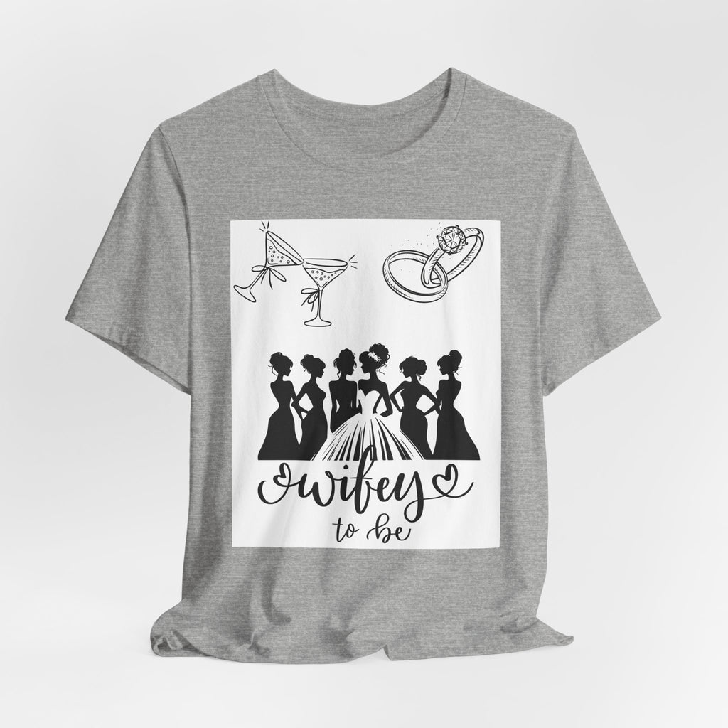 Wifey To Be Tee - Bachelorette Party Bride Shirt