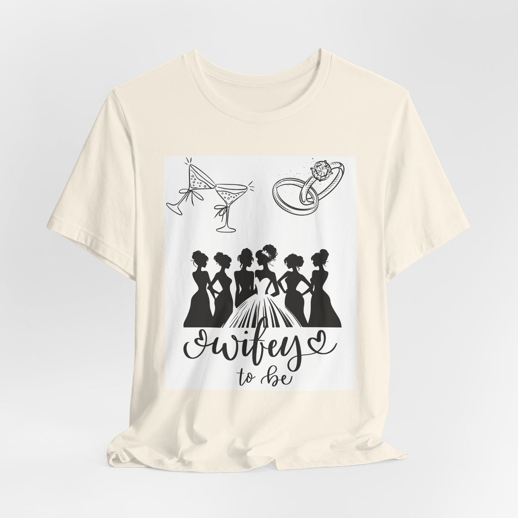 Wifey To Be Tee - Bachelorette Party Bride Shirt