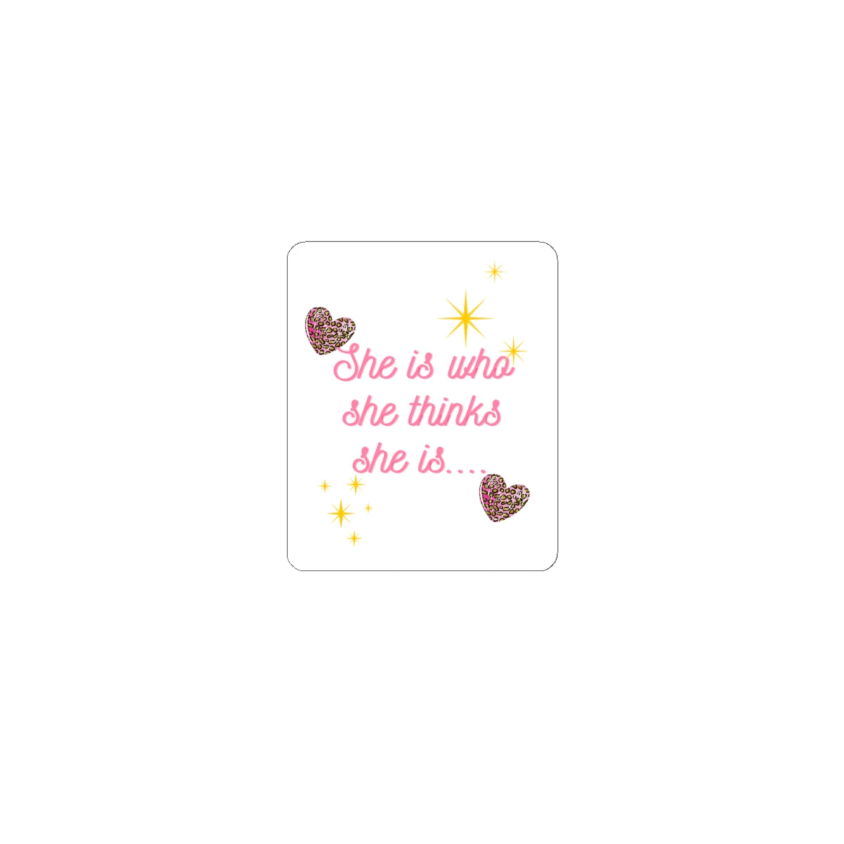 Kiss-Cut Sticker — "She is who she thinks she is" Pink Script with Sparkles & Hearts