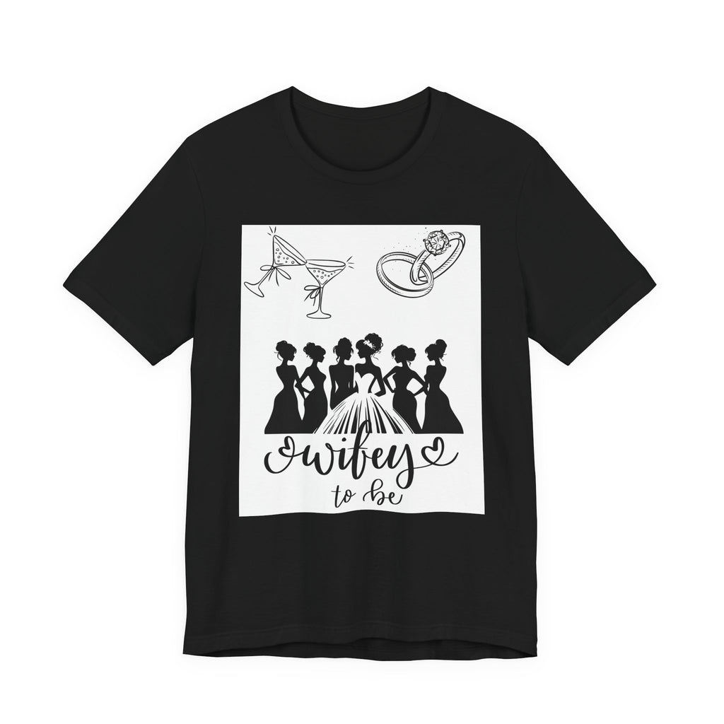 Wifey To Be Tee - Bachelorette Party Bride Shirt