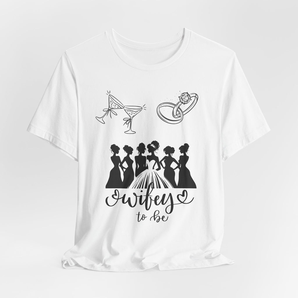 Wifey To Be Tee - Bachelorette Party Bride Shirt